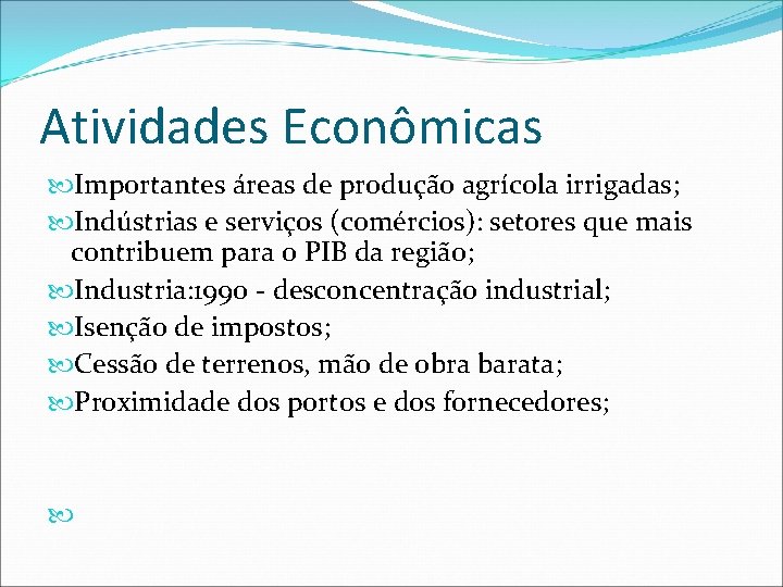 Atividades Econômicas Importantes áreas de produção agrícola irrigadas; Indústrias e serviços (comércios): setores que