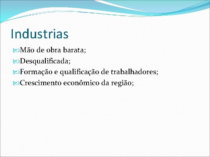 Industrias Mão de obra barata; Desqualificada; Formação e qualificação de trabalhadores; Crescimento econômico da