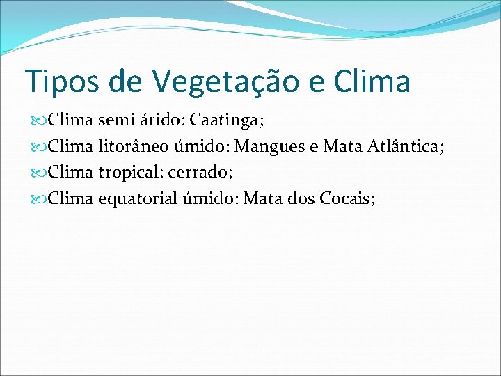 Tipos de Vegetação e Clima semi árido: Caatinga; Clima litorâneo úmido: Mangues e Mata