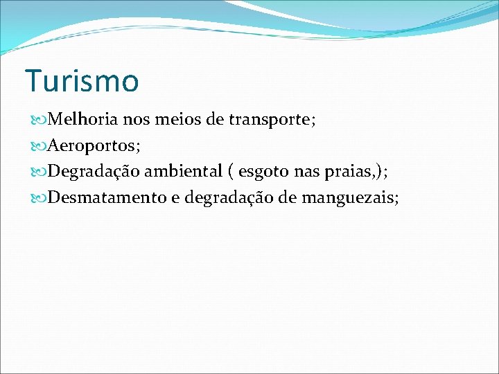 Turismo Melhoria nos meios de transporte; Aeroportos; Degradação ambiental ( esgoto nas praias, );