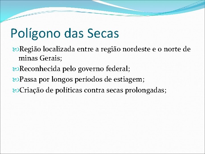 Polígono das Secas Região localizada entre a região nordeste e o norte de minas