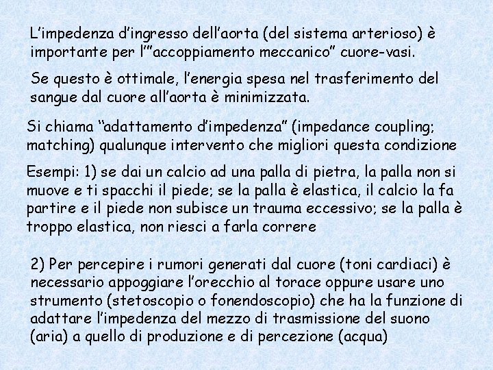 L’impedenza d’ingresso dell’aorta (del sistema arterioso) è importante per l’”accoppiamento meccanico” cuore-vasi. Se questo