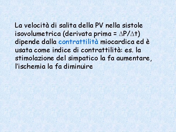 La velocità di salita della PV nella sistole isovolumetrica (derivata prima = DP/Dt) dipende