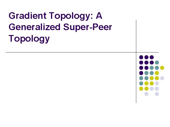Gradient Topology: A Generalized Super-Peer Topology 
