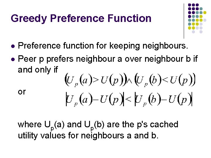 Greedy Preference Function Preference function for keeping neighbours. Peer p prefers neighbour a over