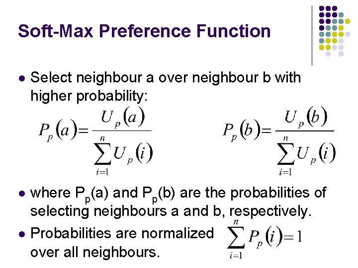 Soft-Max Preference Function Select neighbour a over neighbour b with higher probability: where Pp(a)