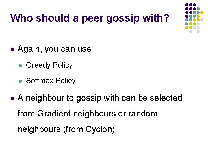 Who should a peer gossip with? Again, you can use Greedy Policy Softmax Policy