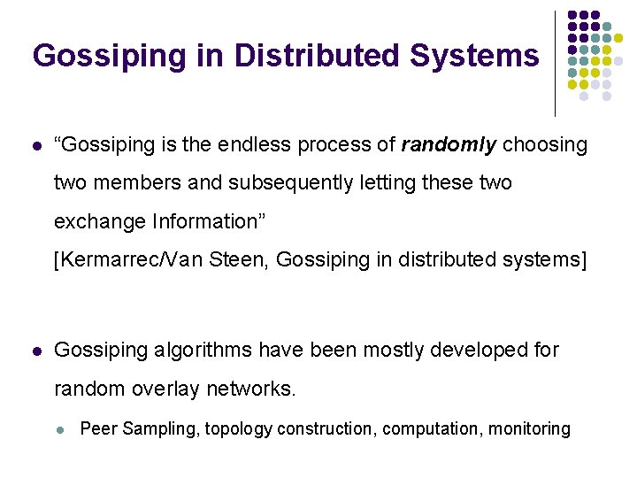 Gossiping in Distributed Systems “Gossiping is the endless process of randomly choosing two members