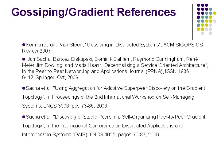 Gossiping/Gradient References Kermerrac and Van Steen, “Gossiping in Distributed Systems”, ACM SIGOPS OS Review