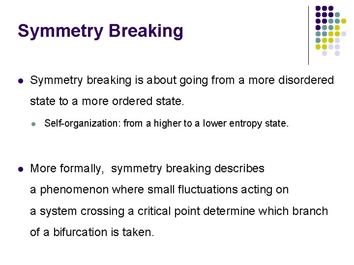 Symmetry Breaking Symmetry breaking is about going from a more disordered state to a