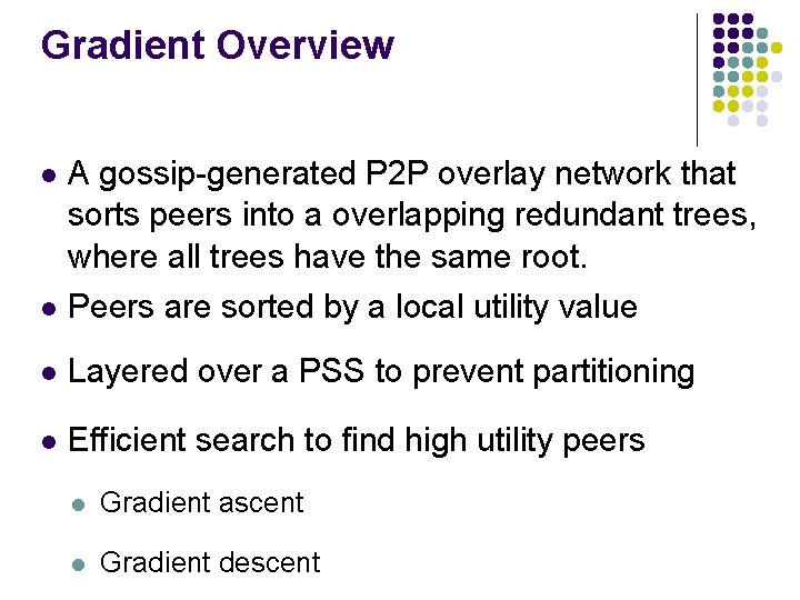 Gradient Overview A gossip-generated P 2 P overlay network that sorts peers into a