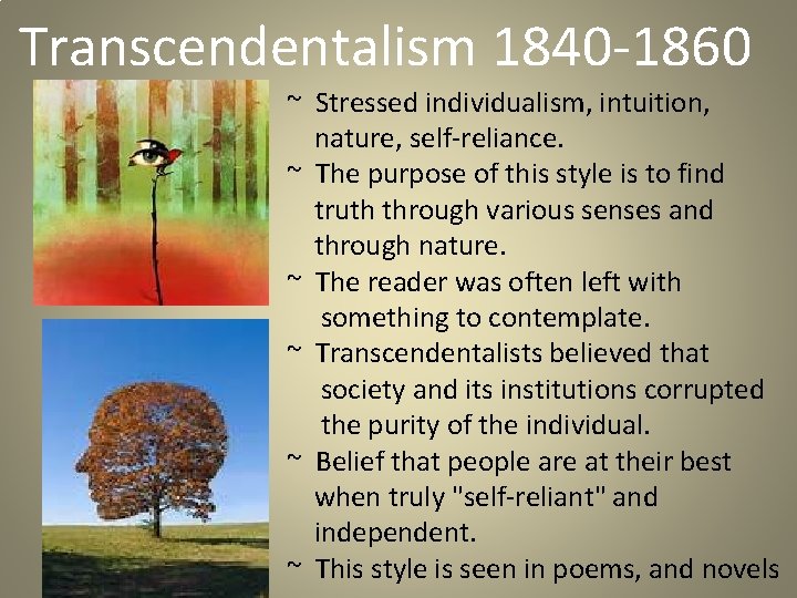 Transcendentalism 1840 -1860 ~ Stressed individualism, intuition, nature, self-reliance. ~ The purpose of this