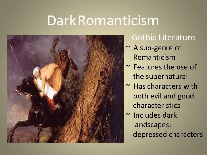 Dark Romanticism Gothic Literature ~ A sub-genre of Romanticism ~ Features the use of