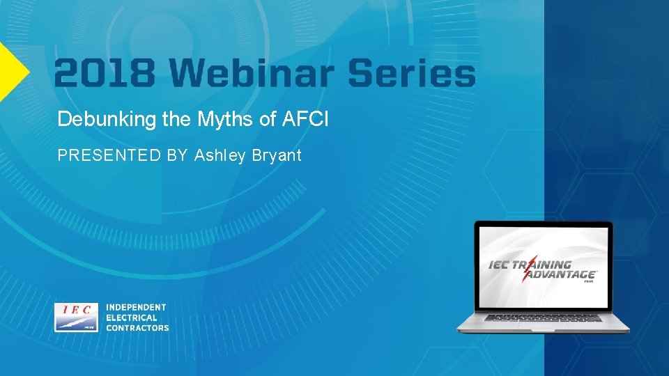 Debunking the Myths of AFCI PRESENTED BY Ashley Bryant 