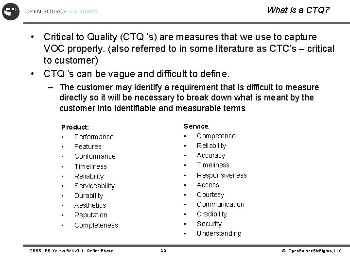 What is a CTQ? • Critical to Quality (CTQ ’s) are measures that we