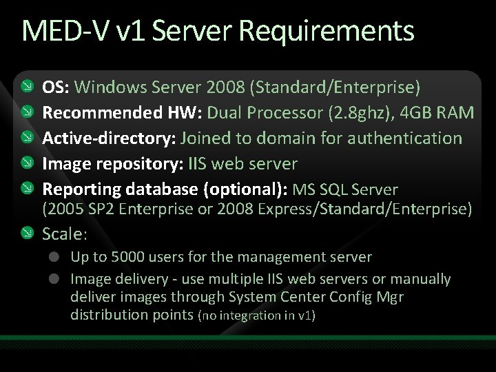 MED-V v 1 Server Requirements OS: Windows Server 2008 (Standard/Enterprise) Recommended HW: Dual Processor