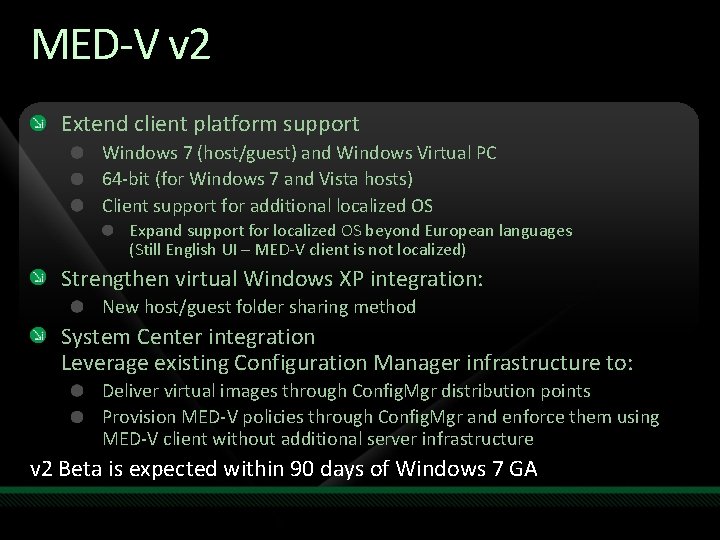 MED-V v 2 Extend client platform support Windows 7 (host/guest) and Windows Virtual PC