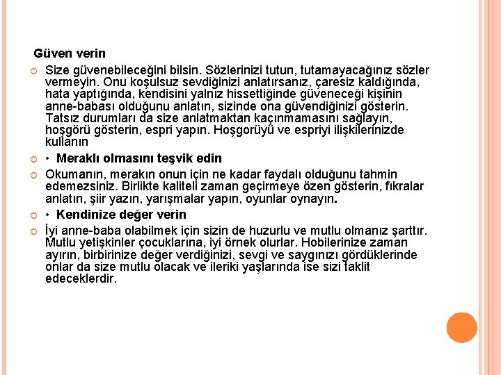  Güven verin Size güvenebileceğini bilsin. Sözlerinizi tutun, tutamayacağınız sözler vermeyin. Onu koşulsuz sevdiğinizi