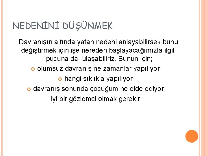 NEDENİNİ DÜŞÜNMEK Davranışın altında yatan nedeni anlayabilirsek bunu değiştirmek için işe nereden başlayacağımızla ilgili