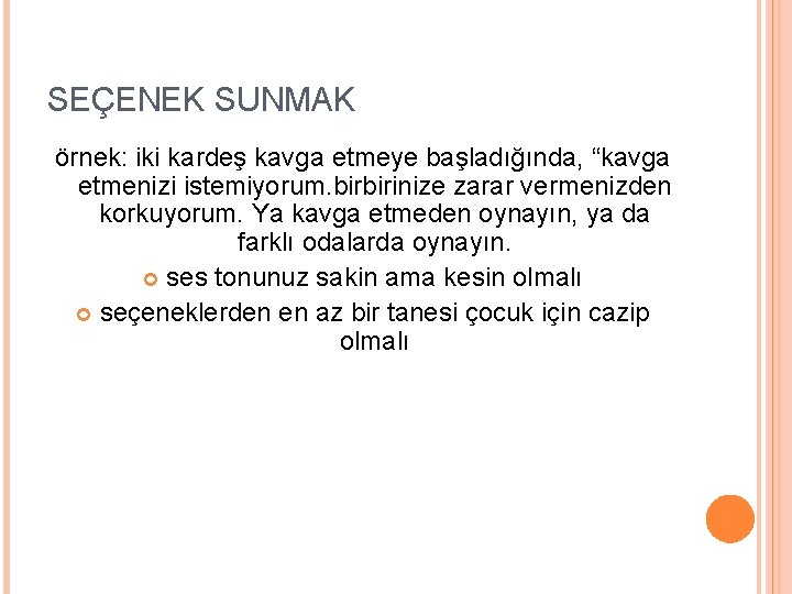 SEÇENEK SUNMAK örnek: iki kardeş kavga etmeye başladığında, “kavga etmenizi istemiyorum. birbirinize zarar vermenizden