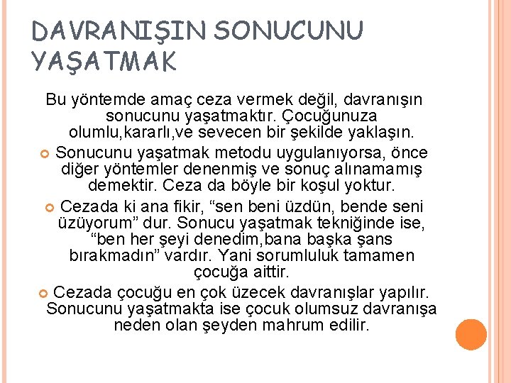DAVRANIŞIN SONUCUNU YAŞATMAK Bu yöntemde amaç ceza vermek değil, davranışın sonucunu yaşatmaktır. Çocuğunuza olumlu,