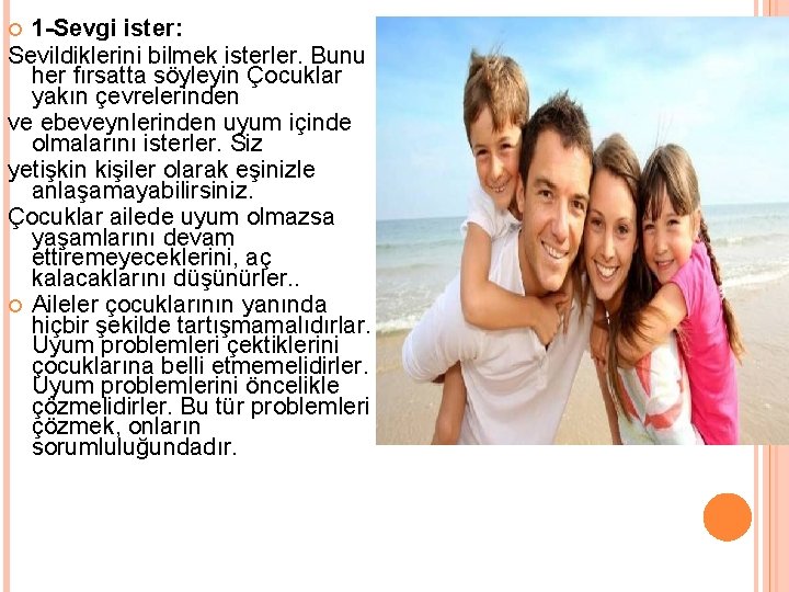 1 -Sevgi ister: Sevildiklerini bilmek isterler. Bunu her fırsatta söyleyin Çocuklar yakın çevrelerinden ve