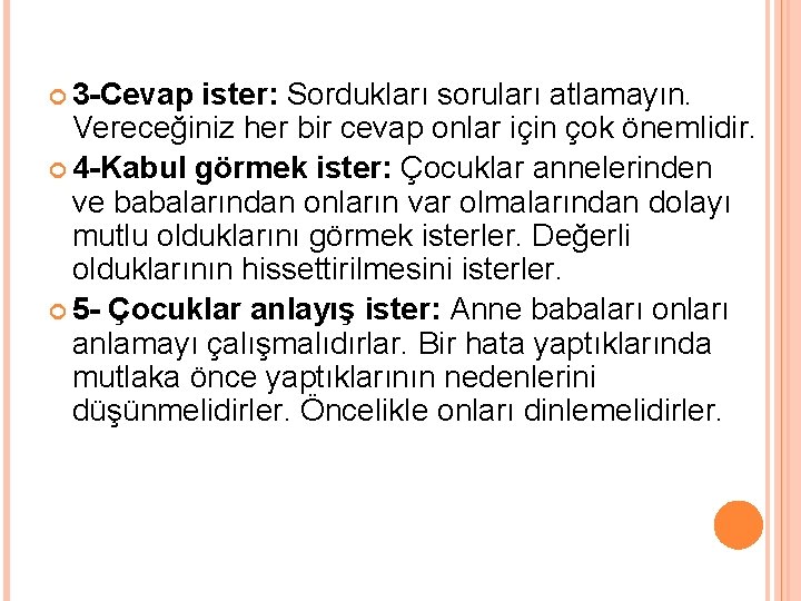  3 -Cevap ister: Sordukları soruları atlamayın. Vereceğiniz her bir cevap onlar için çok