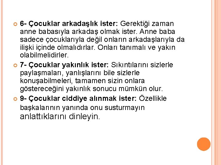 6 - Çocuklar arkadaşlık ister: Gerektiği zaman anne babasıyla arkadaş olmak ister. Anne baba