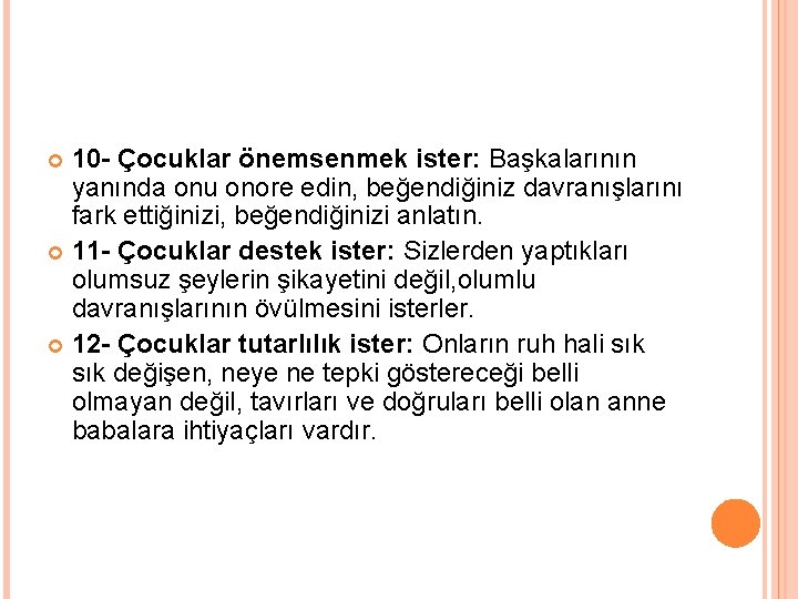 10 - Çocuklar önemsenmek ister: Başkalarının yanında onu onore edin, beğendiğiniz davranışlarını fark ettiğinizi,