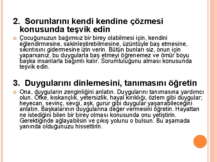 2. Sorunlarını kendine çözmesi konusunda teşvik edin Çocuğunuzun bağımsız birey olabilmesi için, kendini eğlendirmesine,