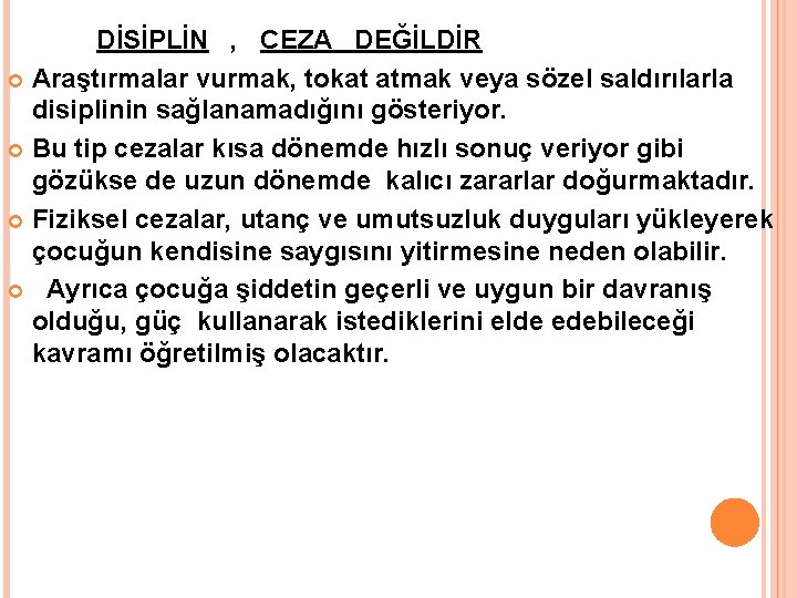  DİSİPLİN , CEZA DEĞİLDİR Araştırmalar vurmak, tokat atmak veya sözel saldırılarla disiplinin sağlanamadığını