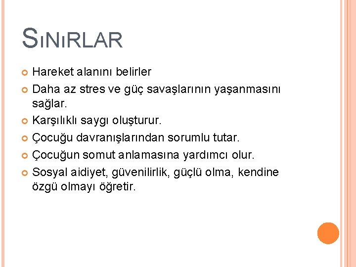 SıNıRLAR Hareket alanını belirler Daha az stres ve güç savaşlarının yaşanmasını sağlar. Karşılıklı saygı