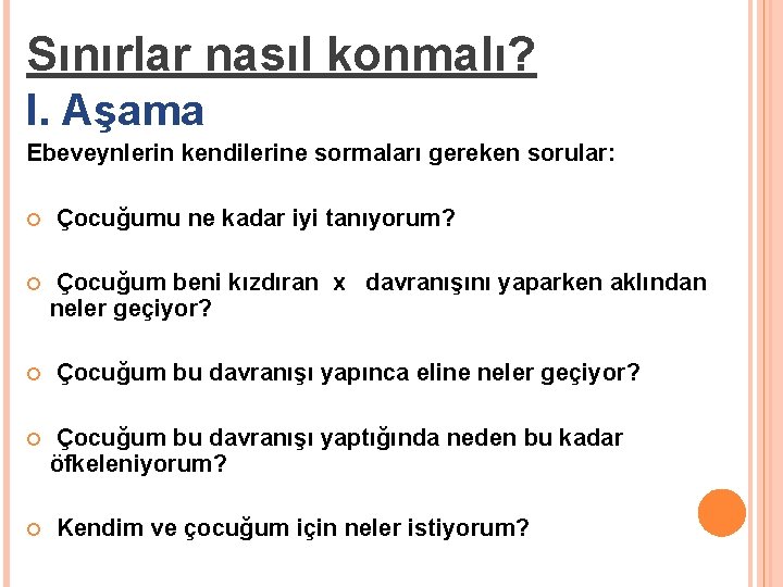 Sınırlar nasıl konmalı? I. Aşama Ebeveynlerin kendilerine sormaları gereken sorular: Çocuğumu ne kadar iyi