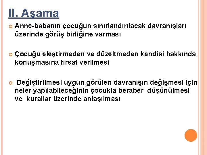 II. Aşama Anne-babanın çocuğun sınırlandırılacak davranışları üzerinde görüş birliğine varması Çocuğu eleştirmeden ve düzeltmeden