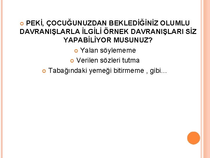 PEKİ, ÇOCUĞUNUZDAN BEKLEDİĞİNİZ OLUMLU DAVRANIŞLARLA İLGİLİ ÖRNEK DAVRANIŞLARI SİZ YAPABİLİYOR MUSUNUZ? Yalan söylememe Verilen