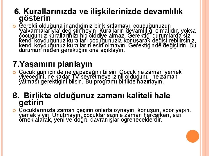  6. Kurallarınızda ve ilişkilerinizde devamlılık gösterin Gerekli olduğuna inandığınız bir kısıtlamayı, çoucuğunuzun ‘yalvarmalarıyla'