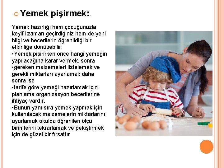  Yemek pişirmek: . Yemek hazırlığı hem çocuğunuzla keyifli zaman geçirdiğiniz hem de yeni