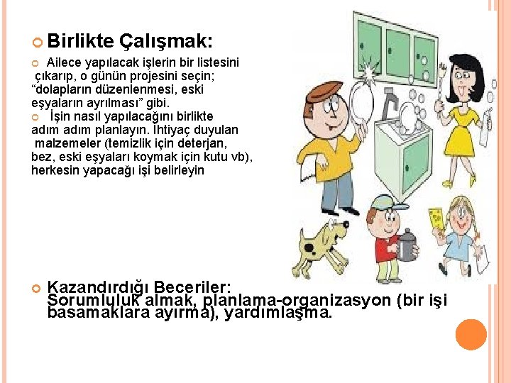  Birlikte Çalışmak: Ailece yapılacak işlerin bir listesini çıkarıp, o günün projesini seçin; “dolapların