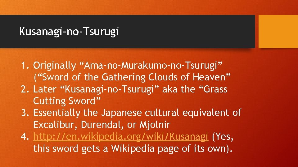 Kusanagi-no-Tsurugi 1. Originally “Ama-no-Murakumo-no-Tsurugi” (“Sword of the Gathering Clouds of Heaven” 2. Later “Kusanagi-no-Tsurugi”