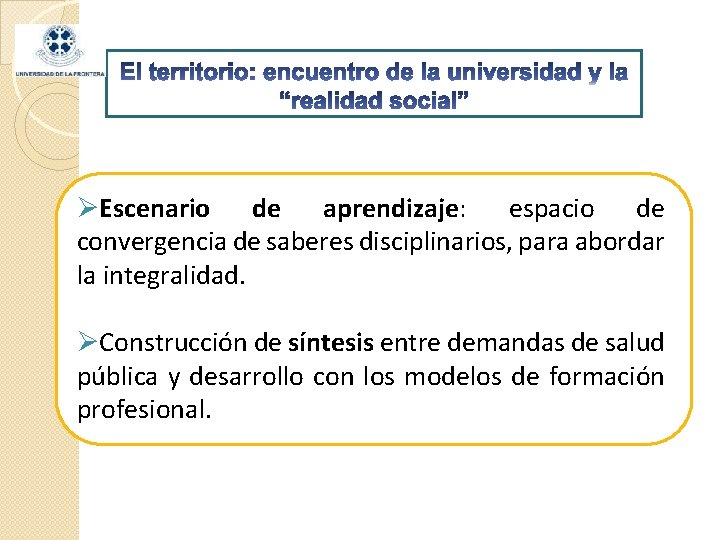 ØEscenario de aprendizaje: espacio de convergencia de saberes disciplinarios, para abordar la integralidad. ØConstrucción