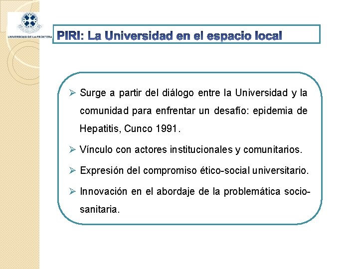 Ø Surge a partir del diálogo entre la Universidad y la comunidad para enfrentar