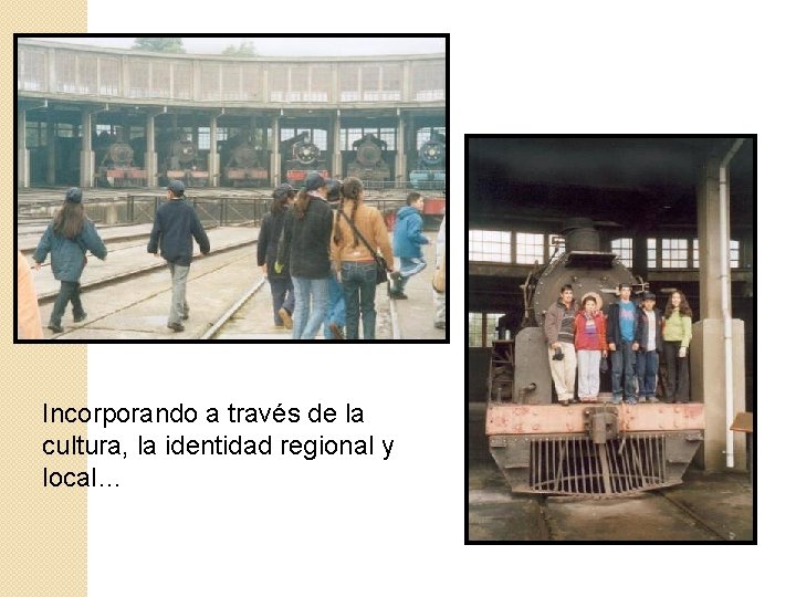 Incorporando a través de la cultura, la identidad regional y local… 