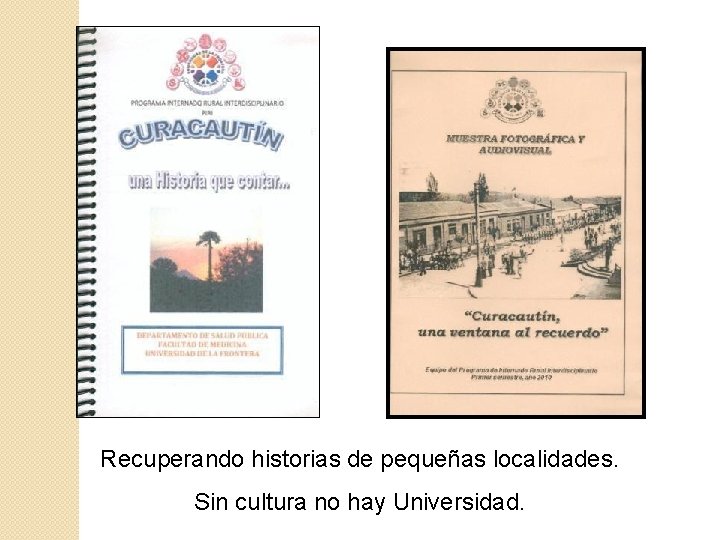 Recuperando historias de pequeñas localidades. Sin cultura no hay Universidad. 