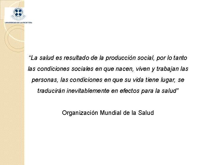 “La salud es resultado de la producción social, por lo tanto las condiciones sociales