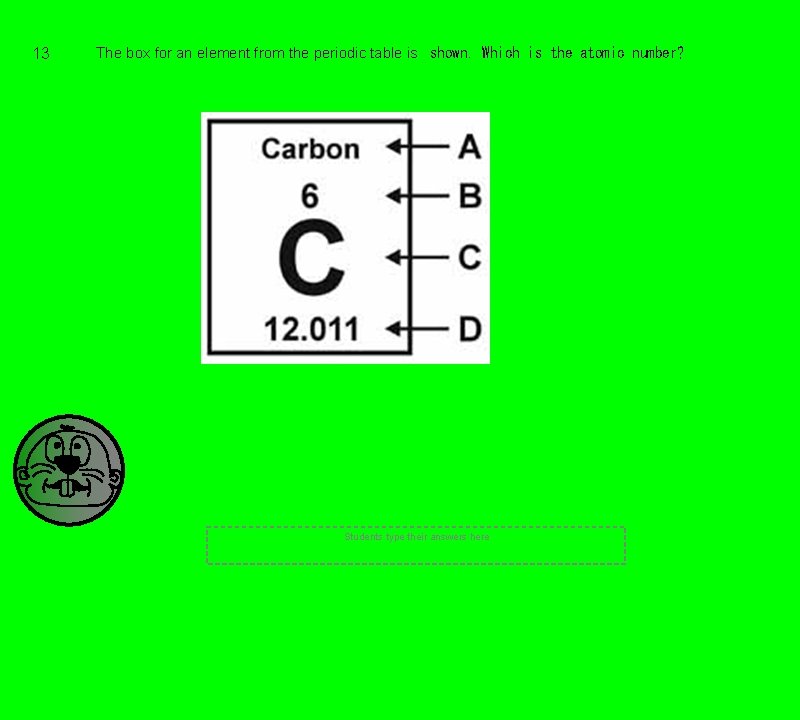 13 The box for an element from the periodic table is
shown. Which is 13 The box for an element from the periodic table is
shown. Which is