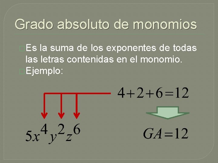Grado absoluto de monomios �Es la suma de los exponentes de todas letras contenidas