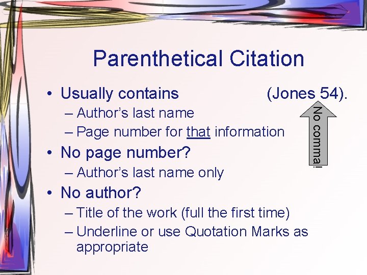 Parenthetical Citation • Usually contains (Jones 54). • No page number? – Author’s last