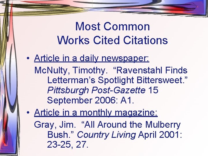 Most Common Works Cited Citations • Article in a daily newspaper: Mc. Nulty, Timothy.