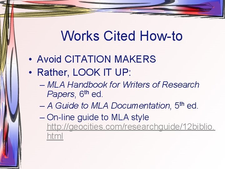 Works Cited How-to • Avoid CITATION MAKERS • Rather, LOOK IT UP: – MLA
