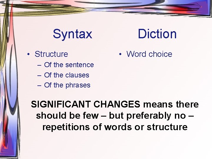 Syntax • Structure Diction • Word choice – Of the sentence – Of the